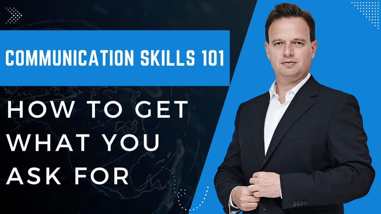 Communication Skills 101: How to get what you ask for?